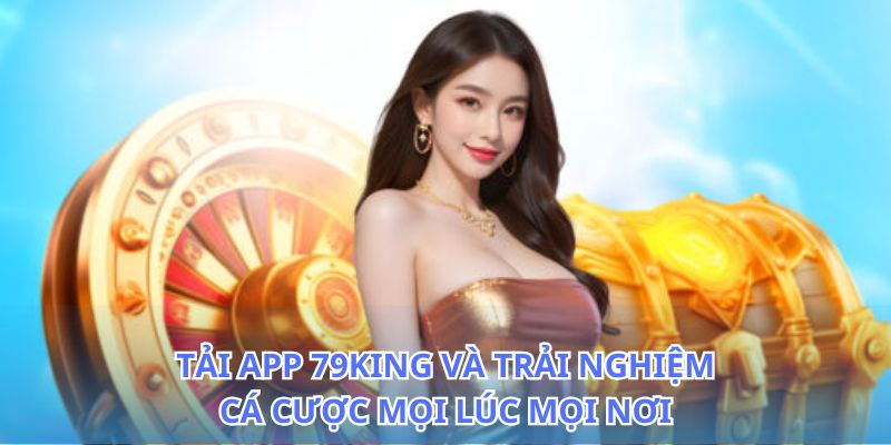 Tải App 79King - Hướng Dẫn Cài Đặt Ứng Dụng Nhanh 2026 2 Cách tải app 79King nhanh chóng chỉ trong vài bước
