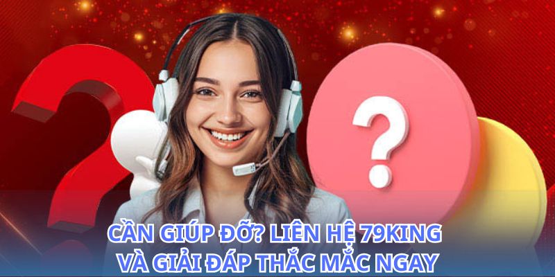 Liên Hệ 79King - Trung Tâm Hỗ Trợ Khách Hàng 24/7 2026 2 Tư vấn và hỗ trợ nhanh chóng khi bạn liên hệ 79King